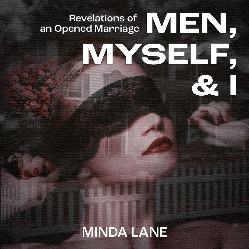 Men, Myself, & I: Revelations of an Opened Marriage (A Memoir and How Not To)